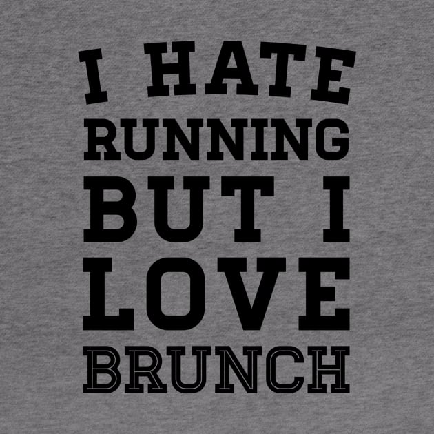 I Hate Running But I Love Brunch by zubiacreative